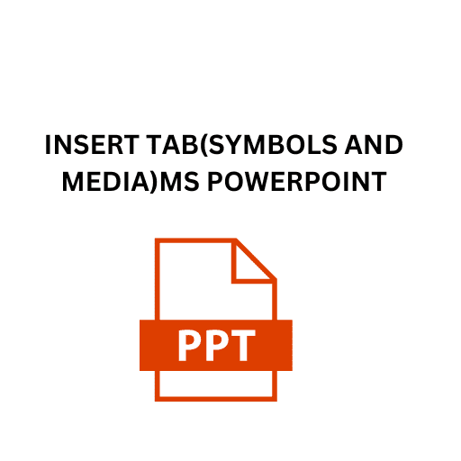 13.INSERT TAB(SYMBOLS AND MEDIA)MS POWERPOINT